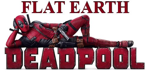 Dead Pool believes in Flat Earth ✅