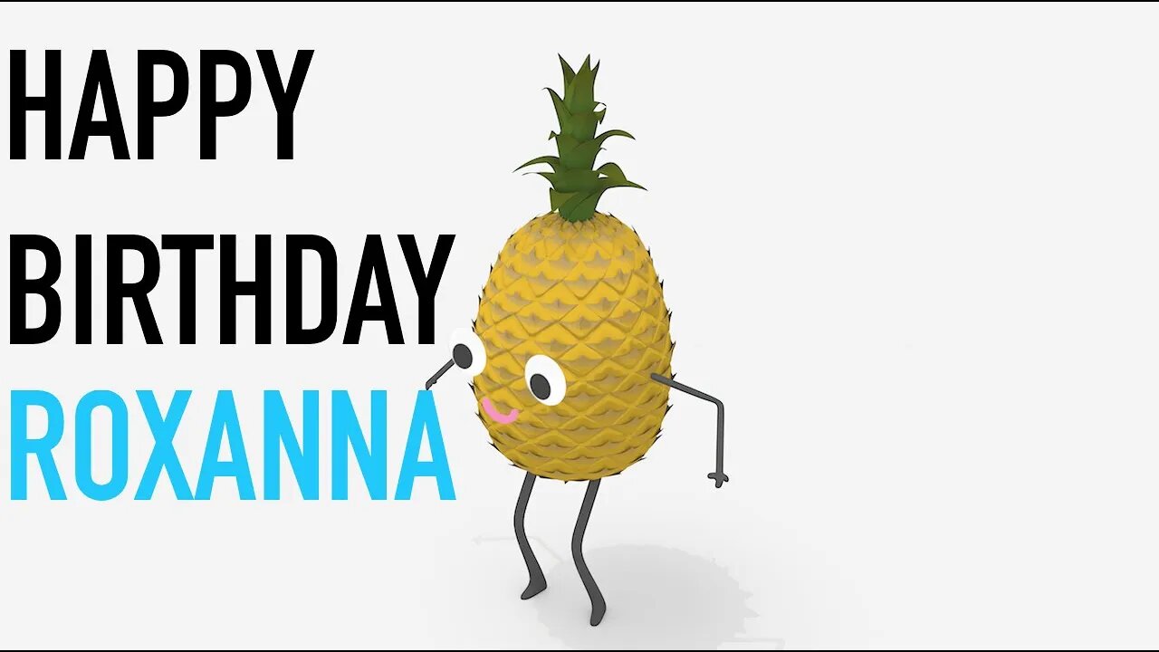 Happy Birthday ROXANNA! - PINEAPPLE Birthday Song