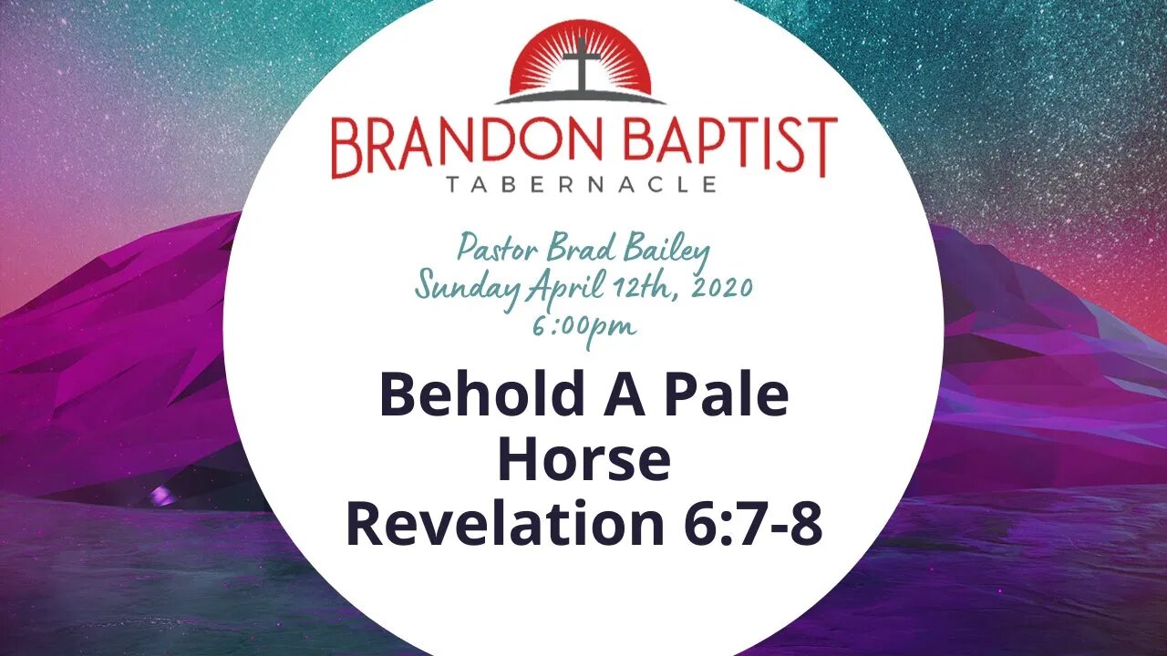 Behold A Pale Horse | Revelation 6:7-8 | Prophecy Series | Brandon Baptist Tabernacle | BBT