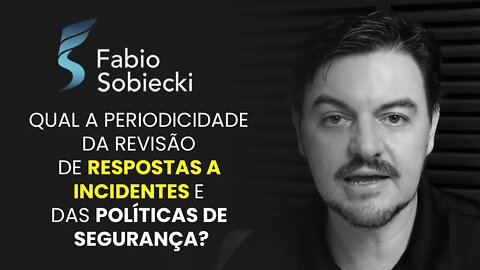 Qual a periodicidade da revisão de respostas a incidentes e das políticas de segurança? | Cortes