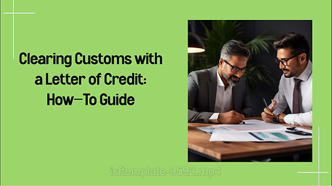 Can I Clear Customs with a Letter of Credit? The Essential Guide