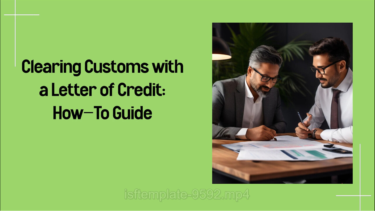 Can I Clear Customs with a Letter of Credit? The Essential Guide