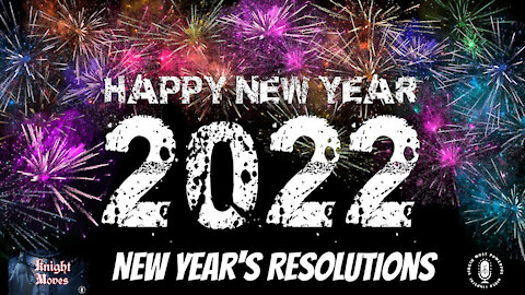 03 Jan 22, Knight Moves: New Year's Resolutions