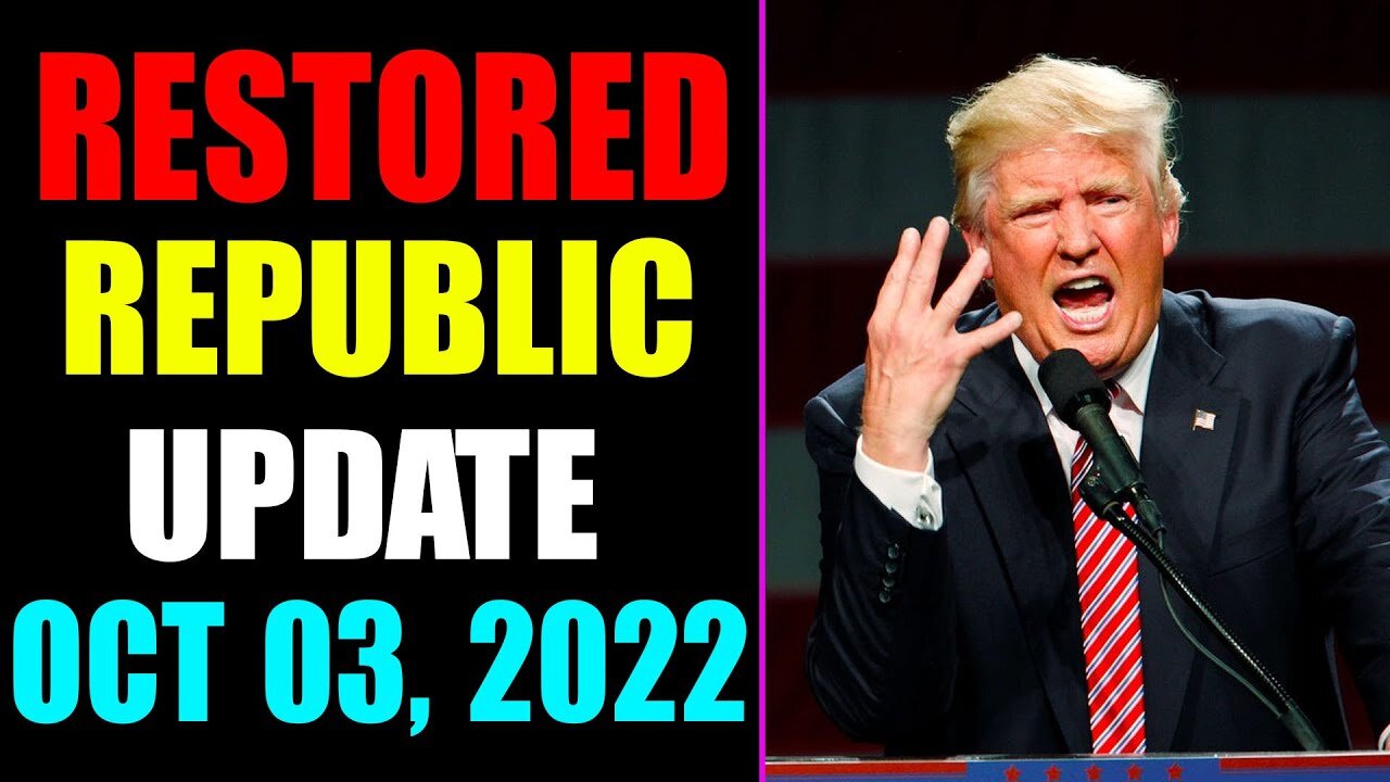 RESTORED REPUBLIC VIA A GCR UPDATE AS OF OCTOBER 03, 2022 - TRUMP NEWS