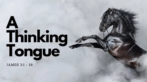 "A Thinking Tongue" - James 3:1-18 - Wednesday Night Service 7 PM