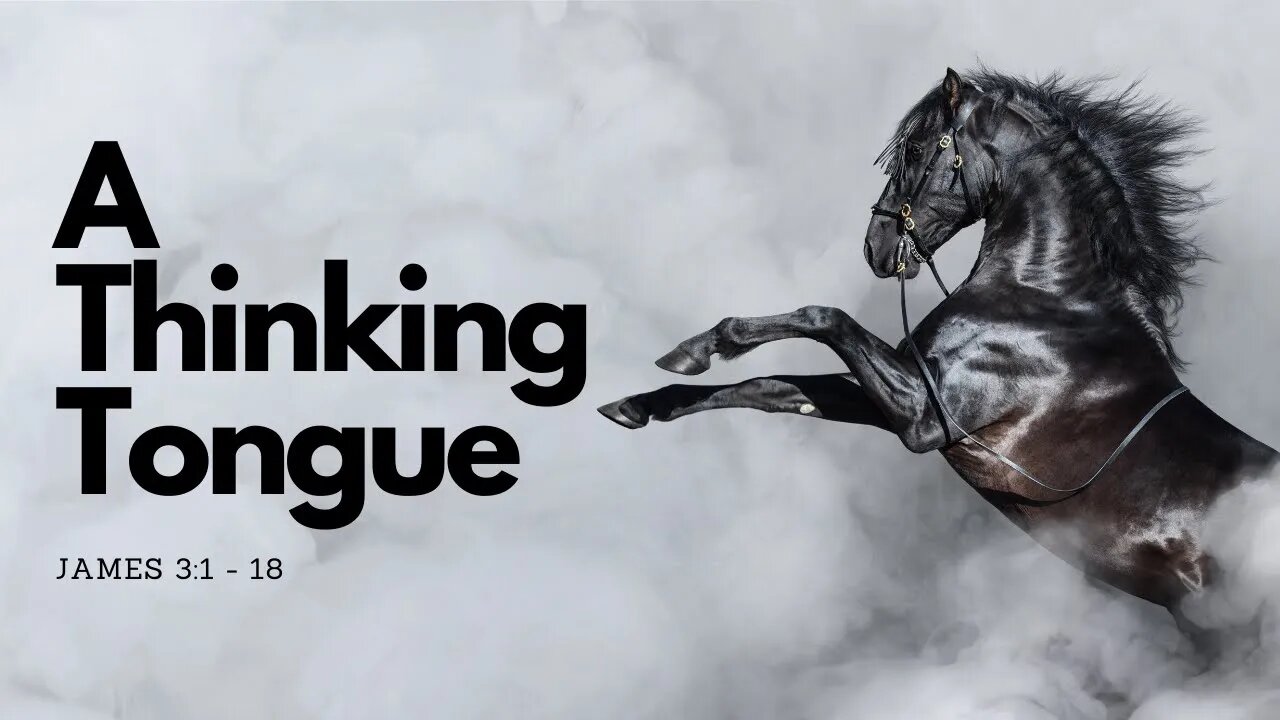 "A Thinking Tongue" - James 3:1-18 - Wednesday Night Service 7 PM