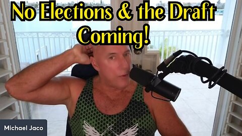 Michael Jaco BOOMSHELL: No elections and the Draft coming 1/26/24..