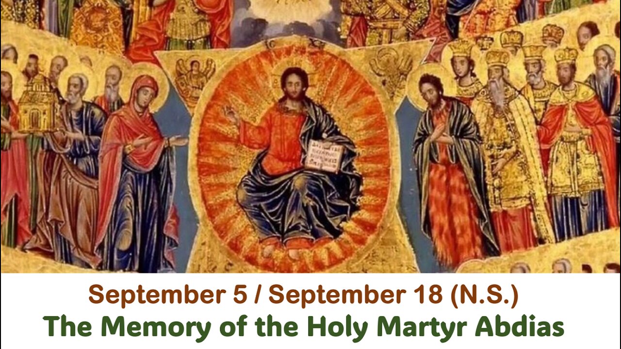 The Lives of Saints: September 5/September 18 (N.S.) The Memory of the Holy Martyr Abdias