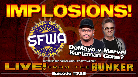 Live From The Bunker 723: IMPLOSIONS! Beau DeMayo vs Marvel, SFWA, and Alex Kurztman