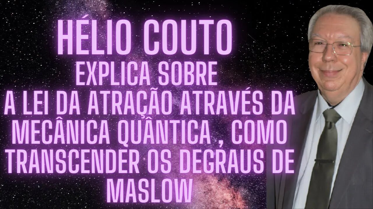 ⚛ Hélio Couto explica sobre a lei da atração através da Mecânica Quântica , como Transcender.
