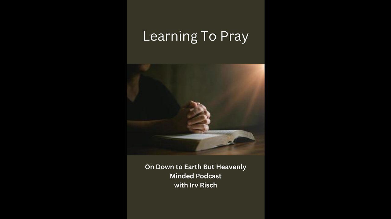 Learning To Pray, Session 5, On Down To Earth But Heavenly Minded Podcast