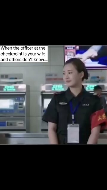 When the Chinese officer at the checkpoint is your wife and others don't know