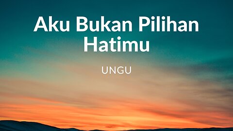 Ungu - Aku Bukan Pilihan Hatimu