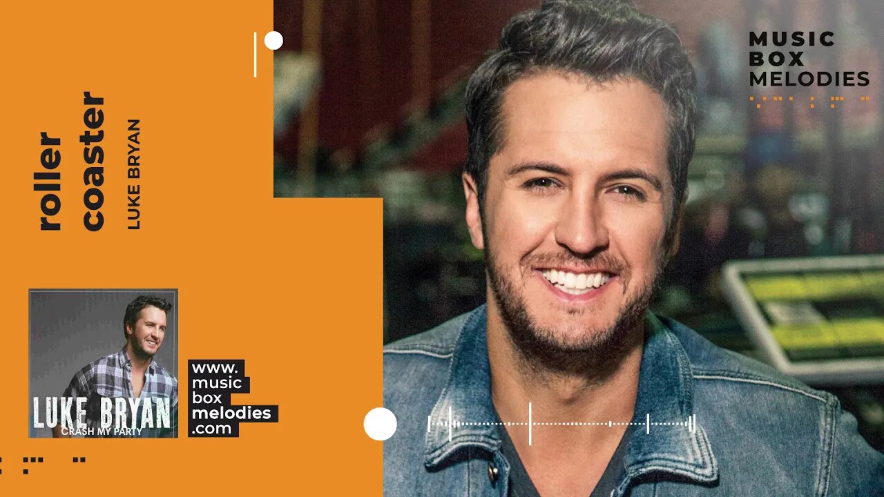 [Music box melodies] - Roller Coaster by Luke Bryan