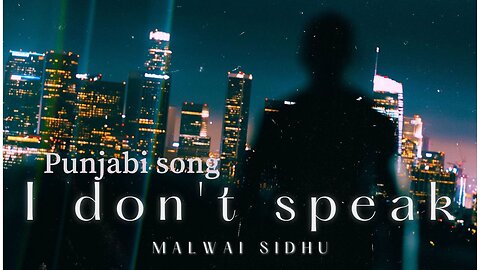 I Don't Speak ( Official Punjabi song) By Malwai Sidhu