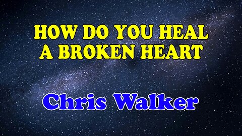 How Do You Heal A Broken Heart Karaoke Version as Popularized by Chris Walker