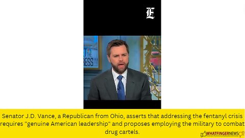 Senator J.D. Vance, a Republican from Ohio, asserts that addressing the fentanyl crisis requires