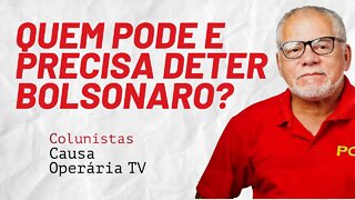 Quem pode e precisa deter Bolsonaro? - Colunistas da COTV | Antônio Carlos