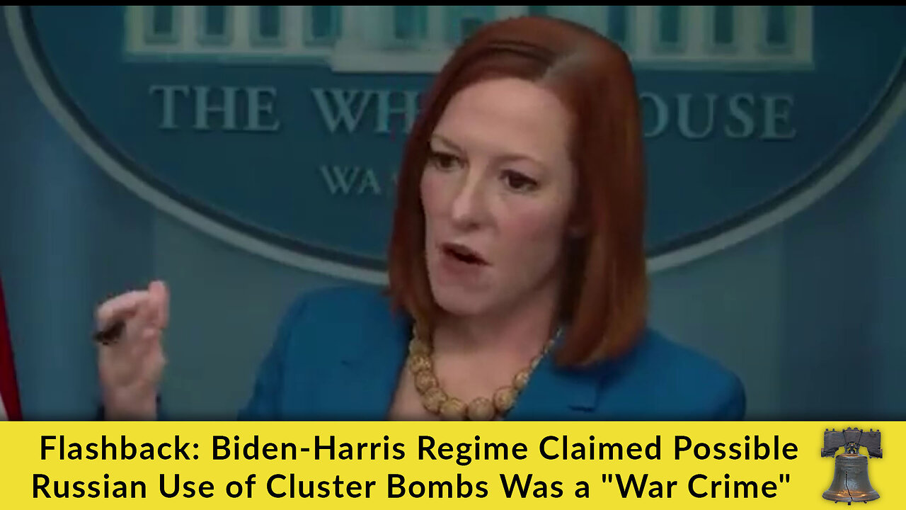 Flashback: Biden-Harris Regime Claimed Possible Russian Use of Cluster Bombs Was a "War Crime"