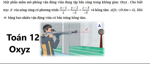 Toán 12: Một phần mềm mô phỏng vận động viên đang tập bắn súng trong không gian Oxyz