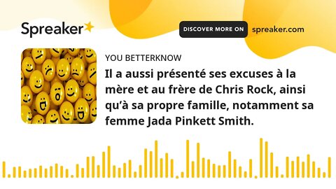 Il a aussi présenté ses excuses à la mère et au frère de Chris Rock, ainsi qu’à sa propre famille, n