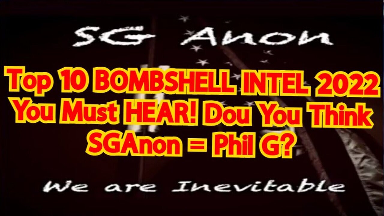 SGAnon: Top 10 BOMBSHELL INTEL 2022 You Must HEAR! Dou You Think SGAnon = Phil G?