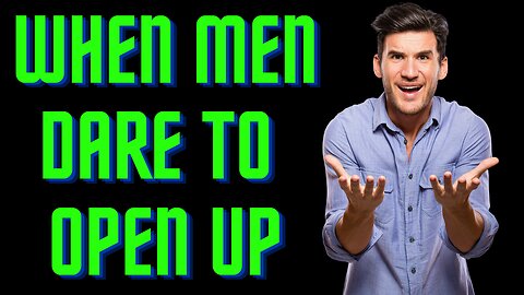 A Common Response Men Get When They Open Up