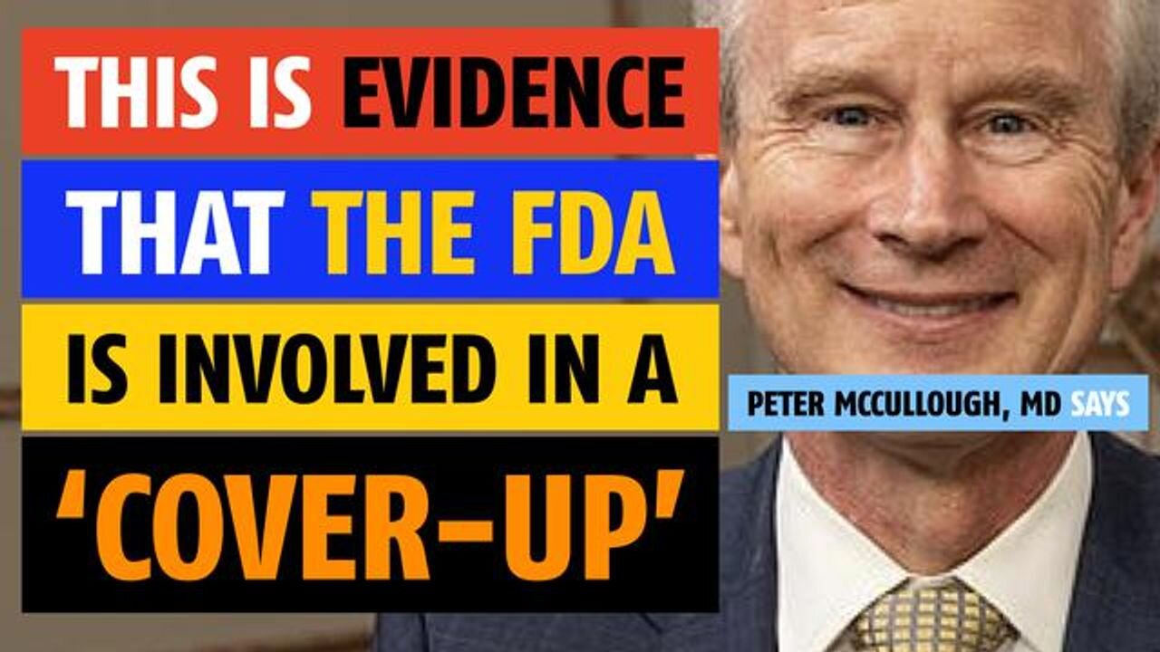 'This is evidence that the FDA is involved in a cover-up', says Peter McCullough, MD