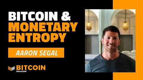 Bitcoin & Monetary Entropy | Aaron Segal | Bitcoin Magazine Clips