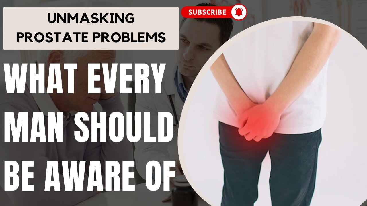 Unmasking Prostate Problems: What Every Man Should Be Aware Of.