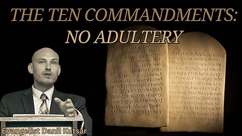 Thou Shalt Not Commit Adultery || Evangelist Danil Kutsar