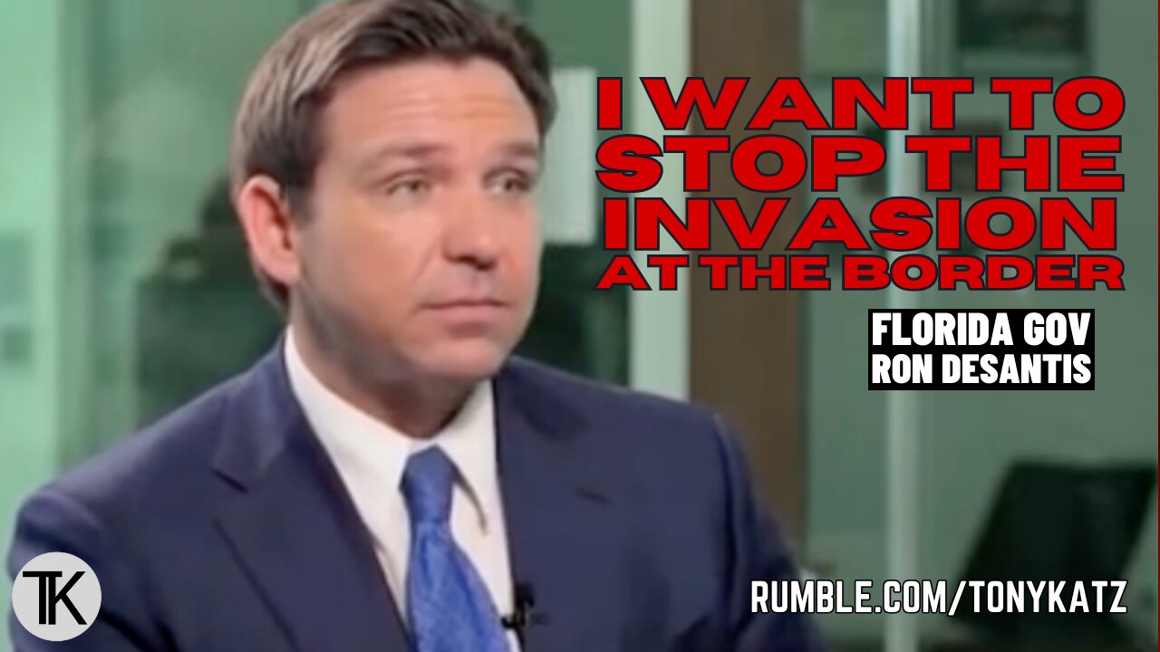 DeSantis: ‘I Want to Stop the Invasion at the Border’