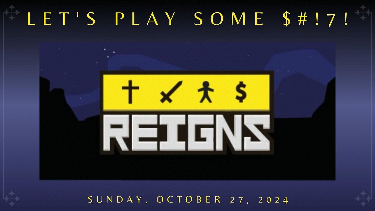 Let's Play Some $#!7!: Reigns - Intro | 53-YEAR REIGN! WOOT-WOOT!