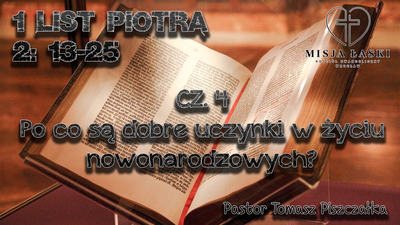 1List Piotra 2:11-25 Po co są dobre uczynki w życiu nowonarodzonych?