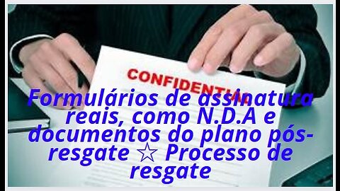 Formulários de assinatura reais, como N.D.A e documentos do plano pós-resgate ☆ Processo de resgate