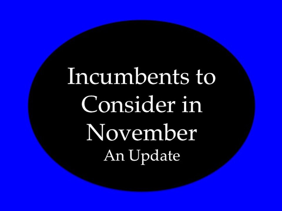 Incumbents to Consider in November: Update