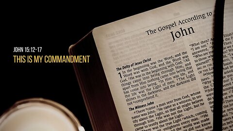 John 15:12-17 This Is My Commandment