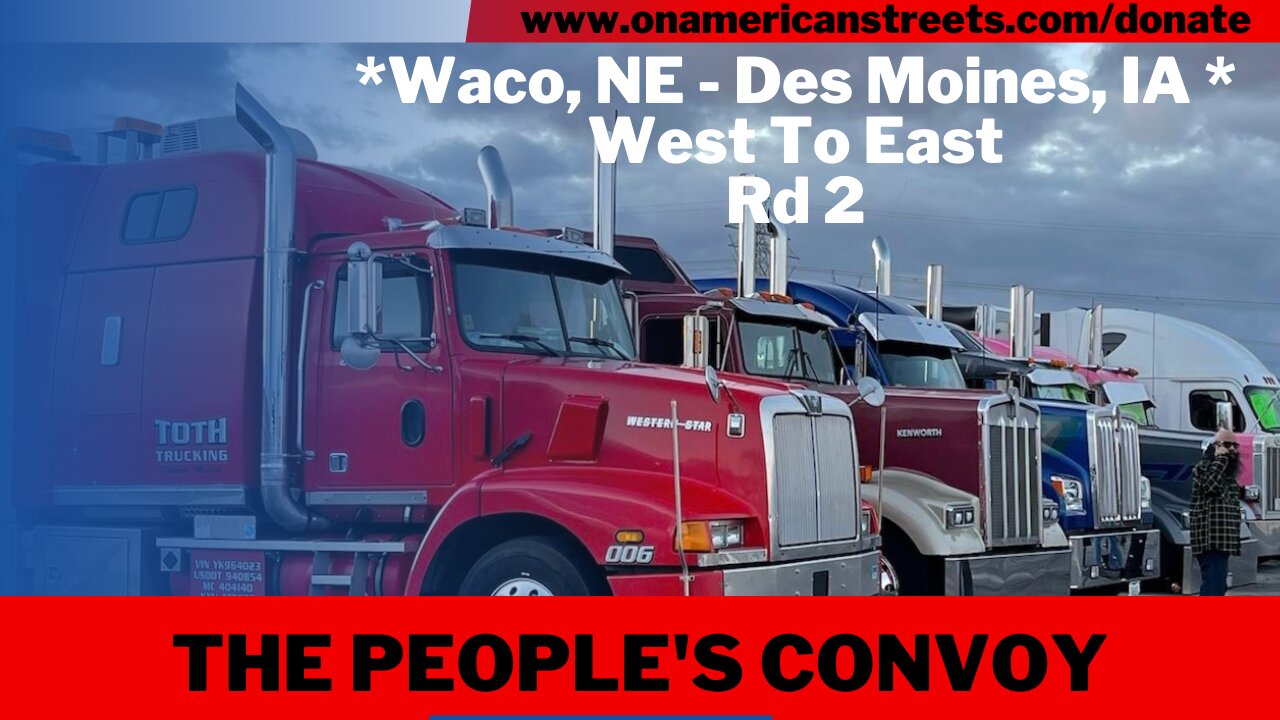 #live The People's Convoy: Waco, NE - Des Moines, IA | West - East pt 2