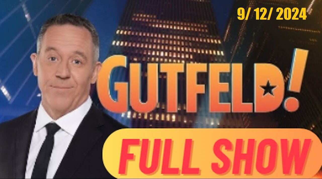 Gutfeld! Gutfeld! (Full Episode) | September 12, 2024