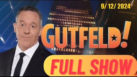 Gutfeld! Gutfeld! (Full Episode) | September 12, 2024