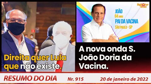 Direita quer Lula que não existe. A nova onda S. João Doria da Vacina. Resumo do Dia Nº915 - 20/1/22