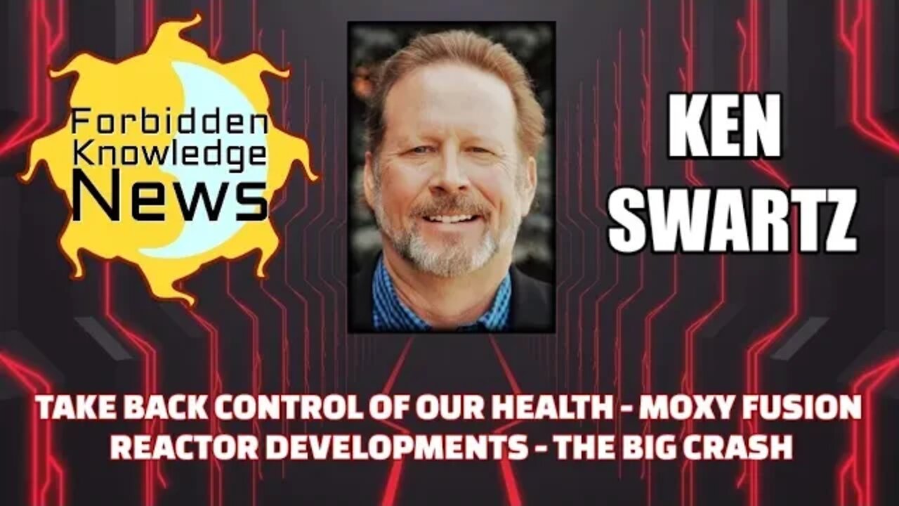 Take Back Control of Our Health - Moxy Fusion Reactor Developments - The Big Crash w/ Ken Swartz