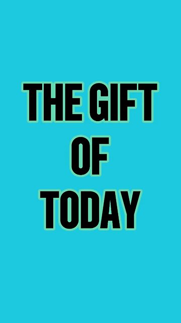 The Gift of Today! ❤️