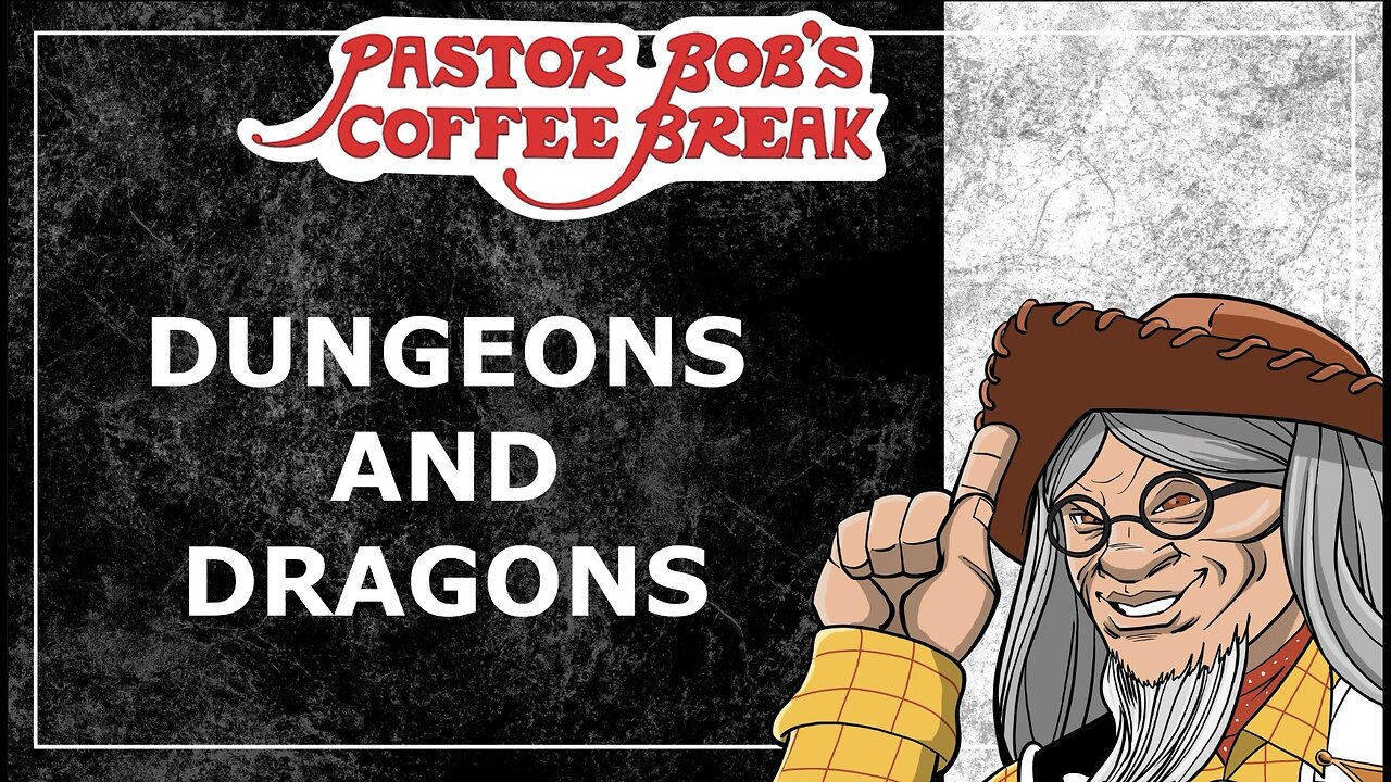 DUNGEONS AND DRAGONS / Pastor Bob's Coffee Break