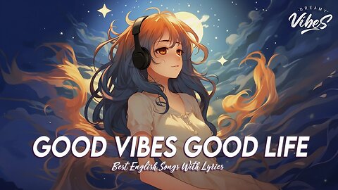 Good Vibes Good Life 🍇 Morning Vibes Chill Music Trending English Songs With Lyrics