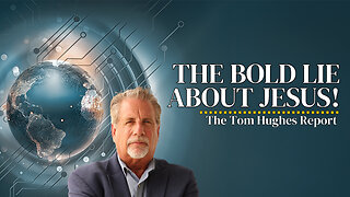 The Bold Lie About Jesus Everyone is Falling For! | The Tom Hughes Report