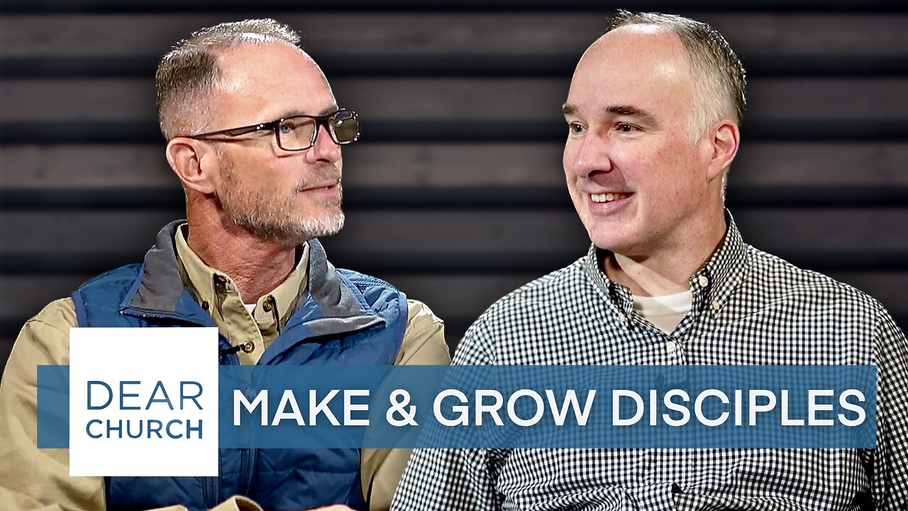 “Making & Growing Disciples” | Dear Church Ep. #207