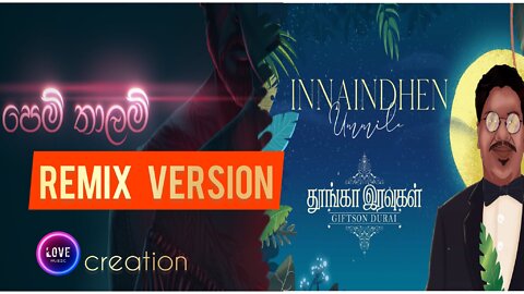 Innaindhen ummile and Pem thalam remix