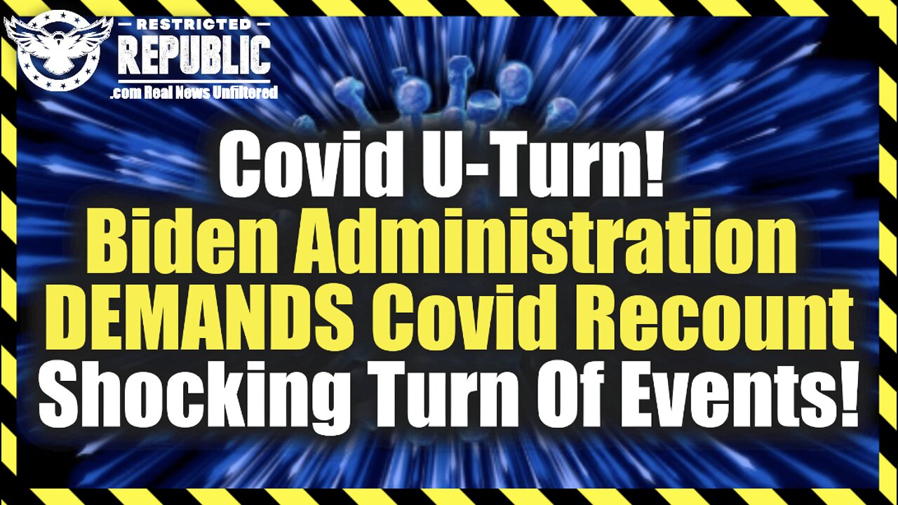 Covid U-Turn! Biden Administration DEMANDS Covid Recount…Shocking Turn Of Events!