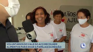 Voluntários do Vale do Aço recolhem alimentos para doar a famílias carentes da região.